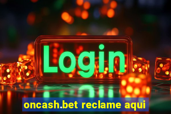 oncash.bet reclame aqui