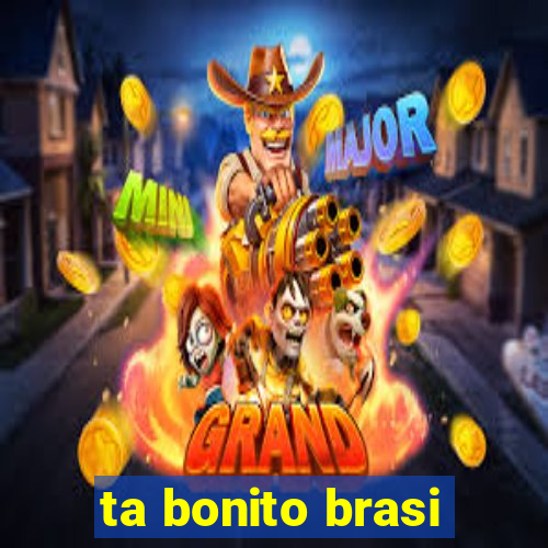 ta bonito brasi