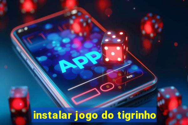 instalar jogo do tigrinho