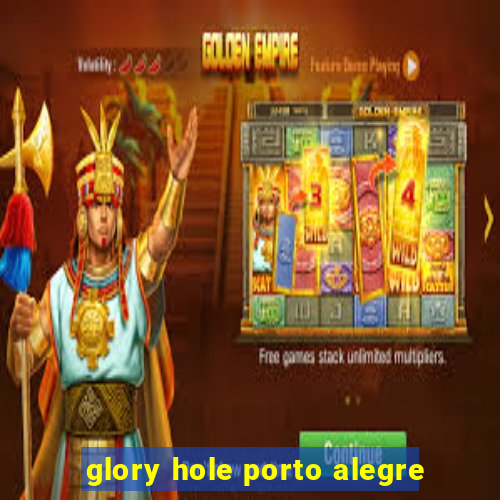 glory hole porto alegre