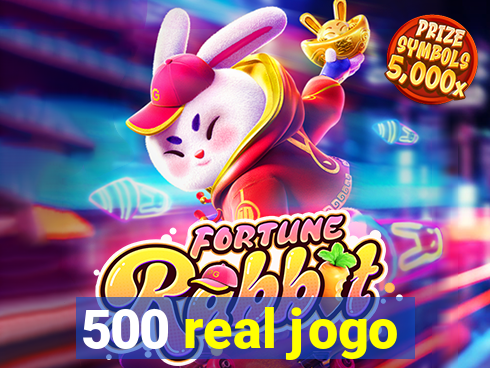 500 real jogo