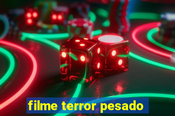 filme terror pesado