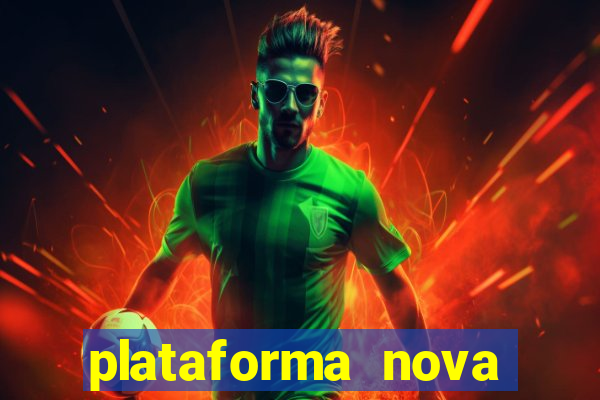 plataforma nova pagando hoje