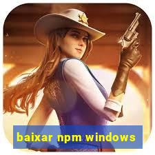 baixar npm windows