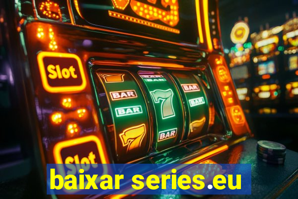 baixar series.eu