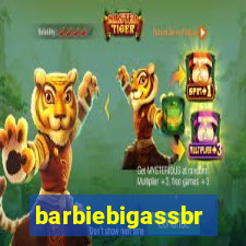 barbiebigassbr