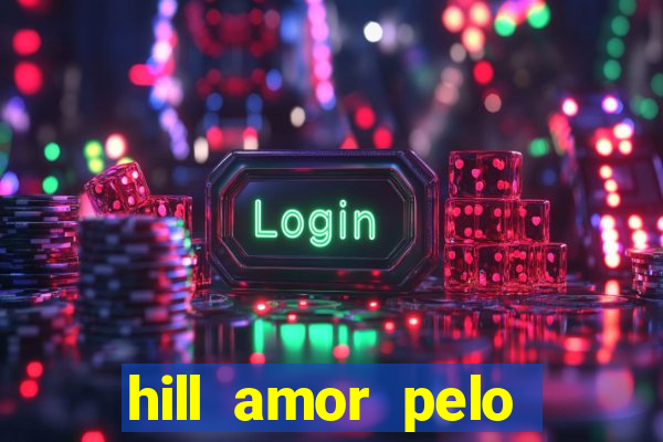 hill amor pelo jogo online