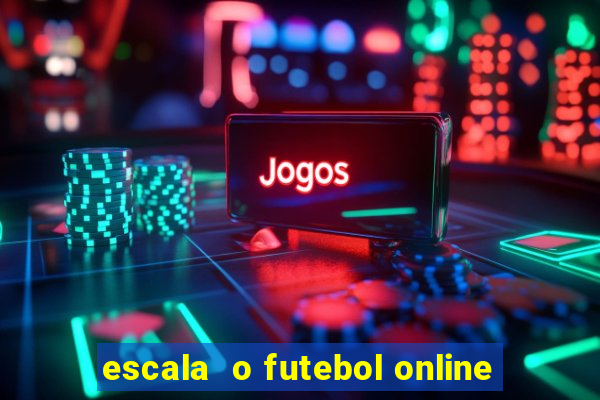 escala  o futebol online