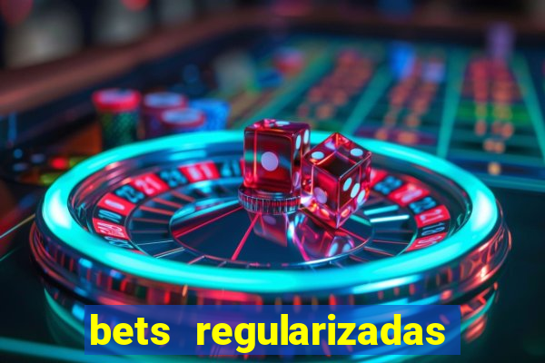 bets regularizadas no brasil