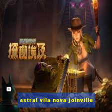 astral vila nova joinville