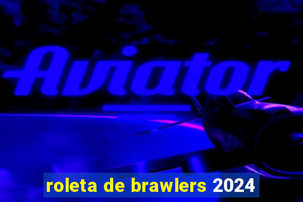 roleta de brawlers 2024