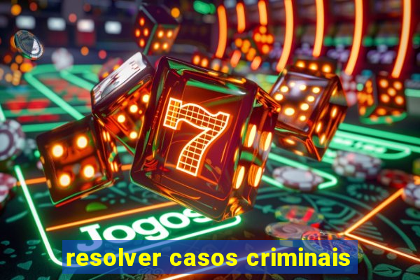 resolver casos criminais