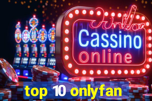 top 10 onlyfan