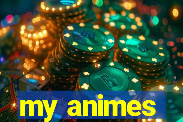 my animes