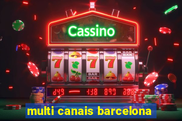 multi canais barcelona