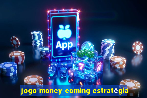 jogo money coming estratégia