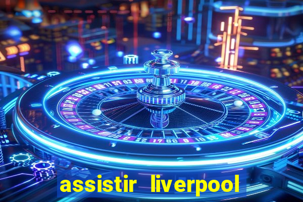 assistir liverpool x manchester city futemax