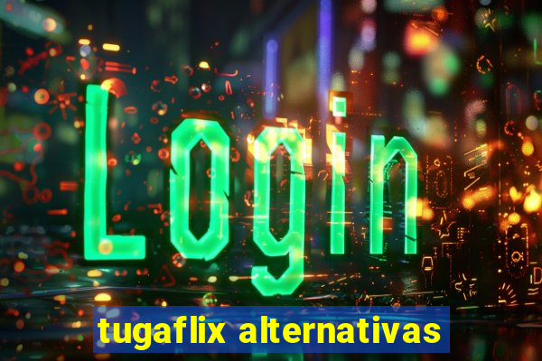 tugaflix alternativas