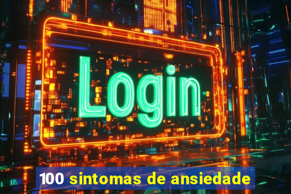 100 sintomas de ansiedade