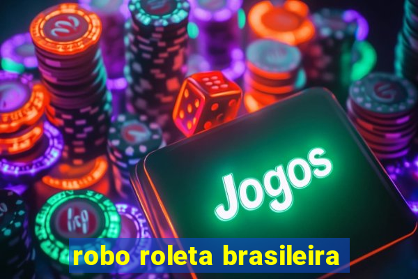 robo roleta brasileira