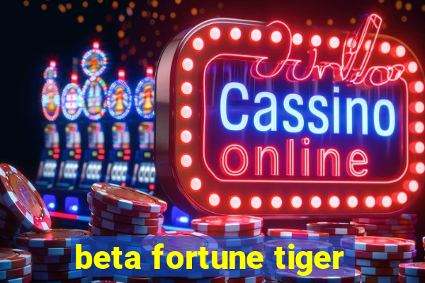 beta fortune tiger