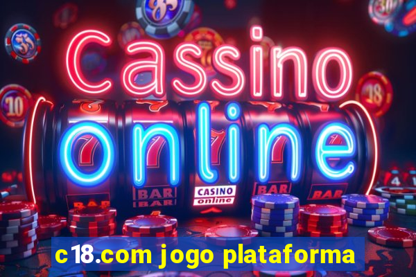 c18.com jogo plataforma