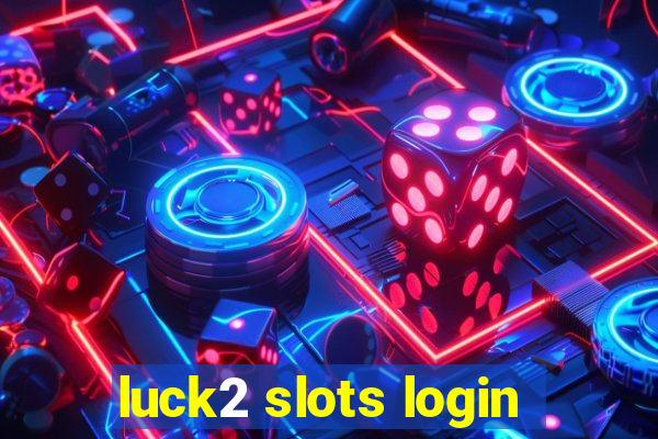 luck2 slots login