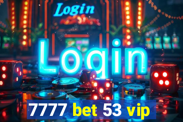 7777 bet 53 vip