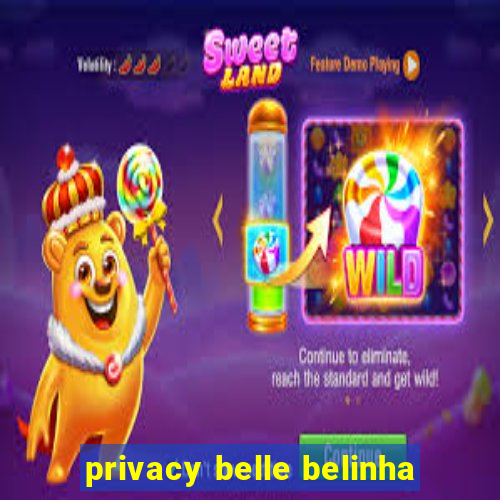 privacy belle belinha