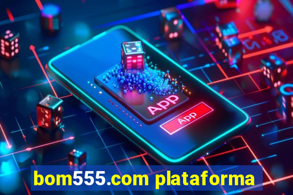 bom555.com plataforma