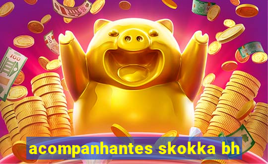 acompanhantes skokka bh