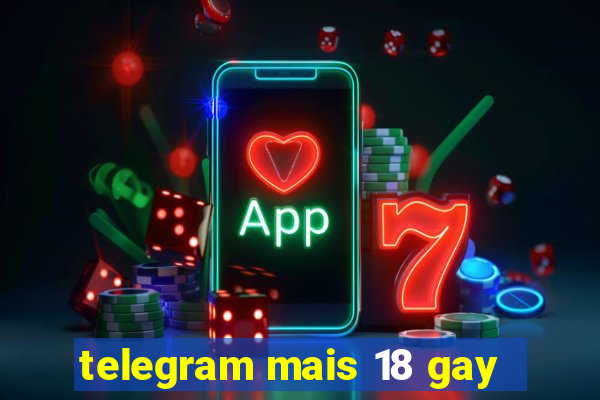 telegram mais 18 gay