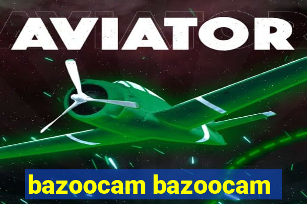 bazoocam bazoocam