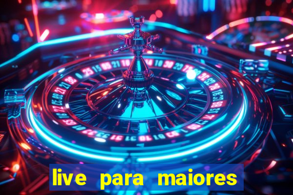 live para maiores de 18