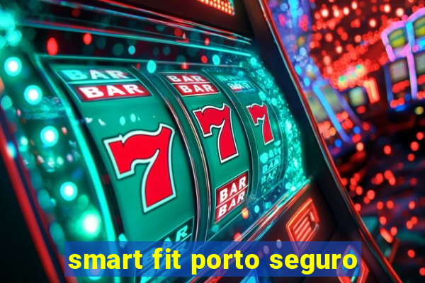 smart fit porto seguro