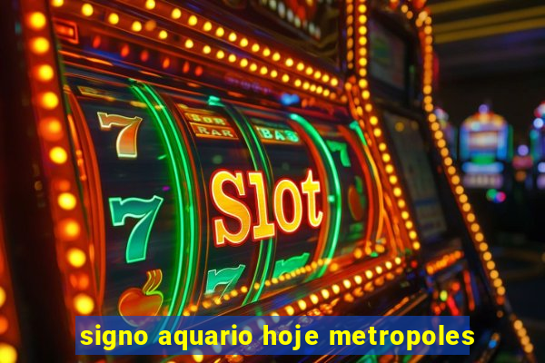 signo aquario hoje metropoles