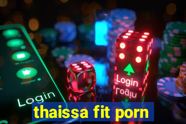 thaissa fit porn