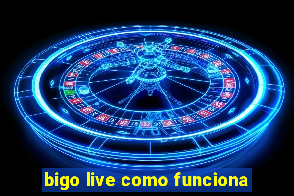 bigo live como funciona