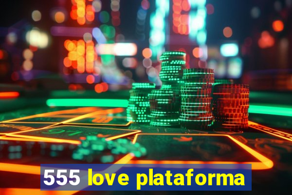 555 love plataforma