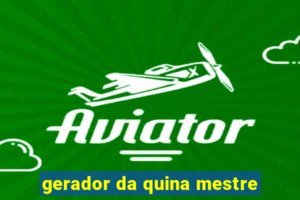 gerador da quina mestre