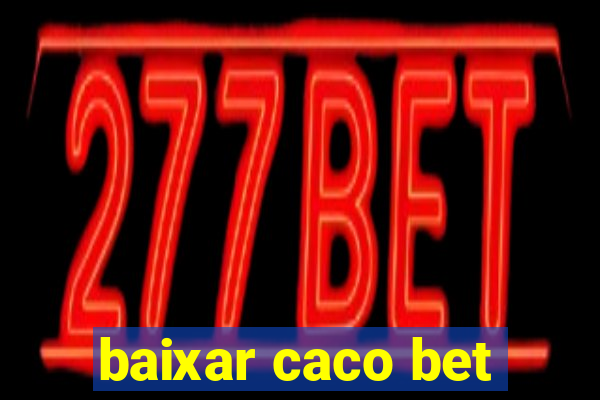 baixar caco bet