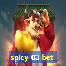 spicy 03 bet