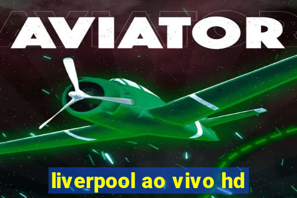 liverpool ao vivo hd