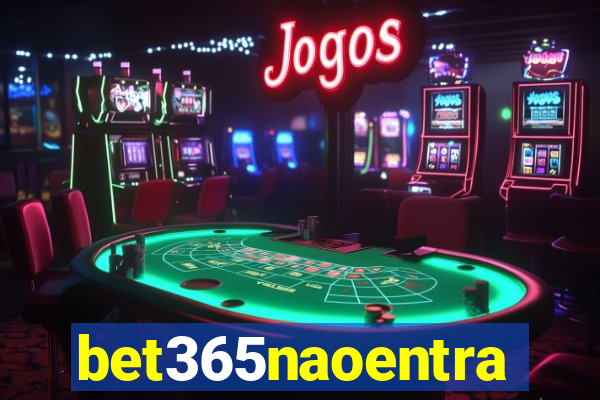 bet365naoentra