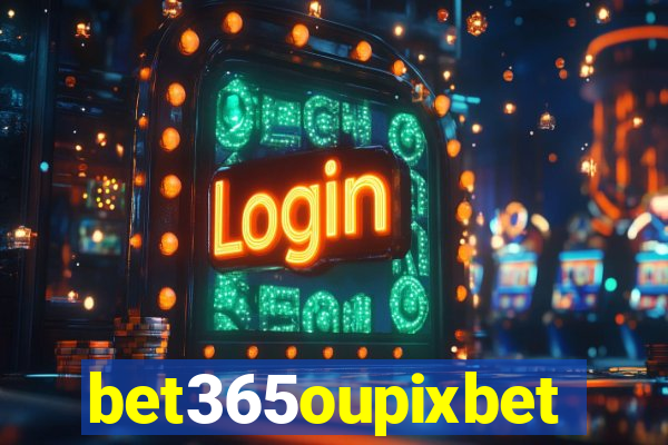 bet365oupixbet