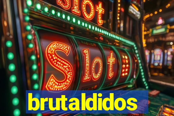 brutaldidos