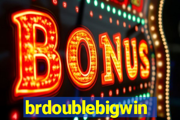 brdoublebigwin