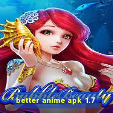 better anime apk 1.7