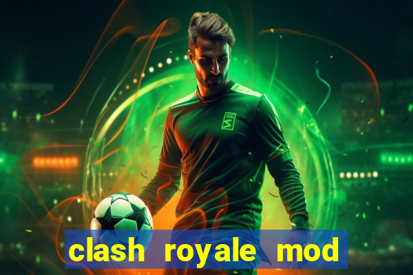 clash royale mod cartas modificadas download