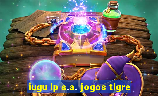 iugu ip s.a. jogos tigre